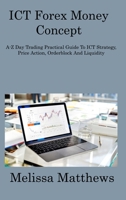 ICT Forex Money Concept: A-Z Day Trading Practical Guide To ICT Strategy, Price Action, Orderblock And Liquidity 1806314029 Book Cover