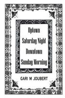 Uptown Saturday Night Downtown Sunday Morning 151226489X Book Cover