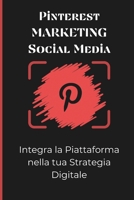 Pinterest Marketing Social Media: Integra la Piattaforma nella tua Strategia Digitale (Italian Edition) B0CT7NV4SC Book Cover