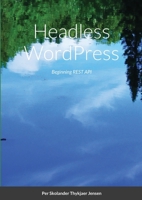 Headless WordPress: Beginning REST API 1291617620 Book Cover