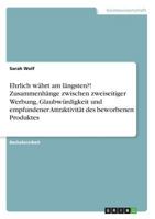Ehrlich w�hrt am l�ngsten?! Zusammenh�nge zwischen zweiseitiger Werbung, Glaubw�rdigkeit und empfundener Attraktivit�t des beworbenen Produktes 3668738912 Book Cover