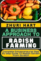 A BUSINESS APPROACH TO RADISH FARMING: Complete Entrepreneurial Step By Step Guide To Radish Garden From Scratch B0CVWWT8YH Book Cover