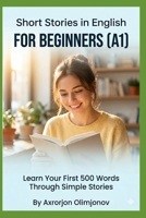 Short Stories in English for Beginners (A1): Learn Your First 500 Words Through Simple Stories (Real-Life English Stories Series) B0HBNLQMVM Book Cover
