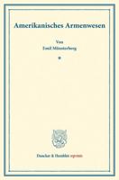 Amerikanisches Armenwesen: (Schriften Des Deutschen Vereins Fur Armenpflege Und Wohltatigkeit 77) 3428176219 Book Cover