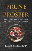 Prune & Prosper: Abundant Fruit Through Empowered Stewardship B089M41TWT Book Cover
