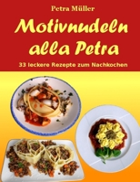 Motivnudeln alla Petra: 33 leckere Rezepte zum Nachkochen (Petras Kochbücher) (Volume 19) 1545134227 Book Cover