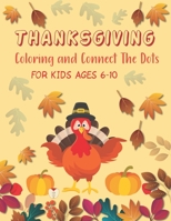 Thanksgiving Coloring and Connect The Dots For Kids Ages 6-10: The Ultimate Happy Thanksgiving and Autumn Harvest Children's Learning Book. B08NDT3JZP Book Cover