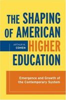 The Shaping of American Higher Education: Emergence and Growth of the Contemporary System 0470480068 Book Cover