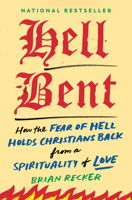 Hellbent: How the Fear of Hell Holds Christians Back from a Spirituality of Love