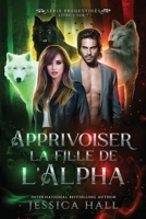 Apprivoiser la fille de l’alpha: Série Prédestinés Livre 7 sur 7 (French Edition) B0H343K9QT Book Cover