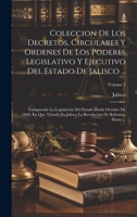 Coleccion De Los Decretos, Circulares Y Ordenes De Los Poderes Legislativo Y Ejecutivo Del Estado De Jalisco ...: Comprende La Legislación Del Estado ... Hasta ...; Volume 2 (Spanish Edition) 1019991232 Book Cover