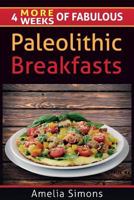 4 MORE Weeks of Fabulous Paleolithic Breakfasts 1499552181 Book Cover