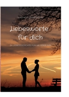 Liebesworte für dich: 24 Liebesgedichte für sie oder ihn 3757813022 Book Cover