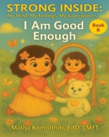 I Am Good Enough (Strong Inside: My Mind, My Feelings, My Superpowers) B0FRKRR58Z Book Cover