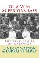 Of a Very Superior Class: The Pink Family of Waianiwa 1542695287 Book Cover