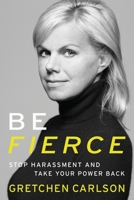Be Fierce: Stop Harassment and Take Your Power Back 1478992174 Book Cover