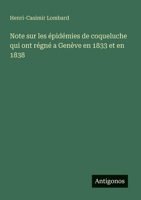 Note sur les épidémies de coqueluche qui ont régné a Genève en 1833 et en 1838 (French Edition) 3563205337 Book Cover