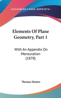 Elements Of Plane Geometry, Part 1: With An Appendix On Mensuration 1164632027 Book Cover