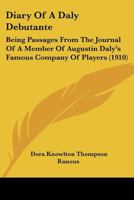 Diary Of A Daly Debutante: Being Passages From The Journal Of A Member Of Augustin Daly's Famous Company Of Players 110404854X Book Cover