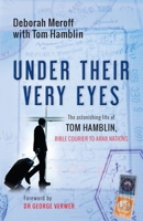 Under Their Very Eyes: The astonishing life of Tom Hamblin, Bible courier to Arab nations 0857217127 Book Cover