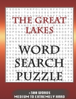 THE GREAT LAKES WORD SEARCH PUZZLE +300 WORDS Medium To Extremely Hard: AND MANY MORE OTHER TOPICS, With Solutions, 8x11' 80 Pages, All Ages : Kids ... Word Search Puzzles, Seniors And Adults. 1679201212 Book Cover