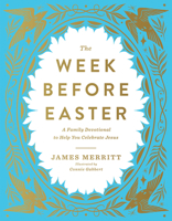 The Week Before Easter: A Family Devotional to Help You Celebrate Jesus 0736993738 Book Cover