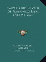 Casparis Ursini Velii De Pannonico Libri Decem (1762) 1168118026 Book Cover