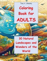 Coloring book for Adults: 30 Natural Landscapes and Wonders of the World B0CTZF913G Book Cover