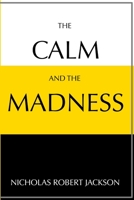 The Calm and the Madness 1387520229 Book Cover