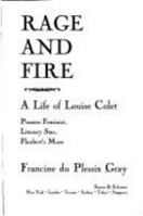 Rage and Fire: A Life of Louise Colet : Pioneer Feminist, Literary Star, Flaubert's Muse 0671742388 Book Cover