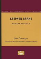 Stephen Crane - American Writers 76: University of Minnesota Pamphlets on American Writers 0816605262 Book Cover