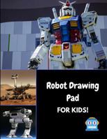 Robot Drawing Pad for Kids!: A Sketchbook for Coloring, Drawing and Creating 1728786711 Book Cover