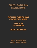 SOUTH CAROLINA CODE OF LAWS TITLE 12 TAXATION 2020 EDITION: WEST HARTFORD LEGAL PUBLISHING 1657487822 Book Cover