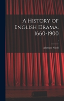 A History of English Drama, 1660-1900; 1 101365028X Book Cover