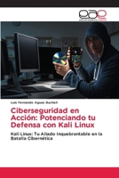 Ciberseguridad en Acción: Potenciando tu Defensa con Kali Linux 6138987853 Book Cover