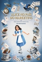 Alice no pais do marketing: 92 mentiras que o mercado vende como verdade (Portuguese Edition) B0H3T79CQY Book Cover