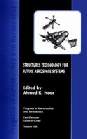 Structures Technology for Future Aerospace Systems (Progress in Astronautics and Aeronautics) 1563473844 Book Cover