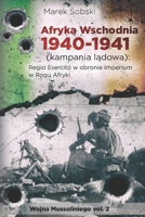Afryka Wschodnia 1940-1941 (kampania ladowa): Regio Esercito w obronie imperium w Rogu Afryki (Polish Edition) 8395383215 Book Cover