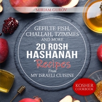 Gefilte Fish, Challah, Tzimmes and More: 20 Rosh Hashanah Recipes From My Israeli Cuisine B08F719MBK Book Cover