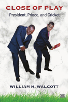 Close of Play: President, Prince, and Cricket 1551647141 Book Cover