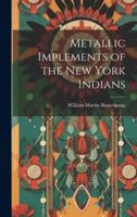 Metallic Implements of the New York Indians 1021347132 Book Cover