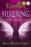 Epiphany - THE SILVERING: A return to the Currency of Kindness 0994216742 Book Cover