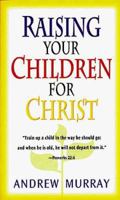 How to Raise Your Children for Christ 0883681358 Book Cover
