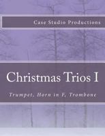 Christmas Trios I - Trumpet, Horn in F, Trombone: Trumpet, Horn in F, Trombone 1522732292 Book Cover