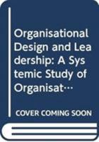 Organisational Design and Leadership: A Systemic Study of Organisational Evolutions and Revolutions and the Role of Leadership 4431551743 Book Cover