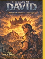 The Walk of David: Choices - Character - Courage B0GKDZ3ZV3 Book Cover