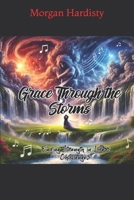 Grace Through The Storms: Finding Strength in Lifes Challenges B0DT4CJK3H Book Cover