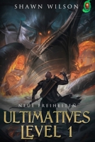 Neue Freiheiten: Ein LitRPG-Fantasy-Roman (Ultimatives Level 1) (German Edition) B0F26SPFYW Book Cover