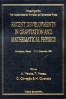 Recent Developments In Gravitation And Mathematical Physics: Proceedings Of The First Mexican School On Gravitation And Mathematical Physics, Guanajuato, Mexico, 12 16 December 1994 9810227558 Book Cover