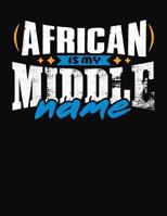 African Is My Middle Name: College Ruled Composition Notebook 1083087894 Book Cover